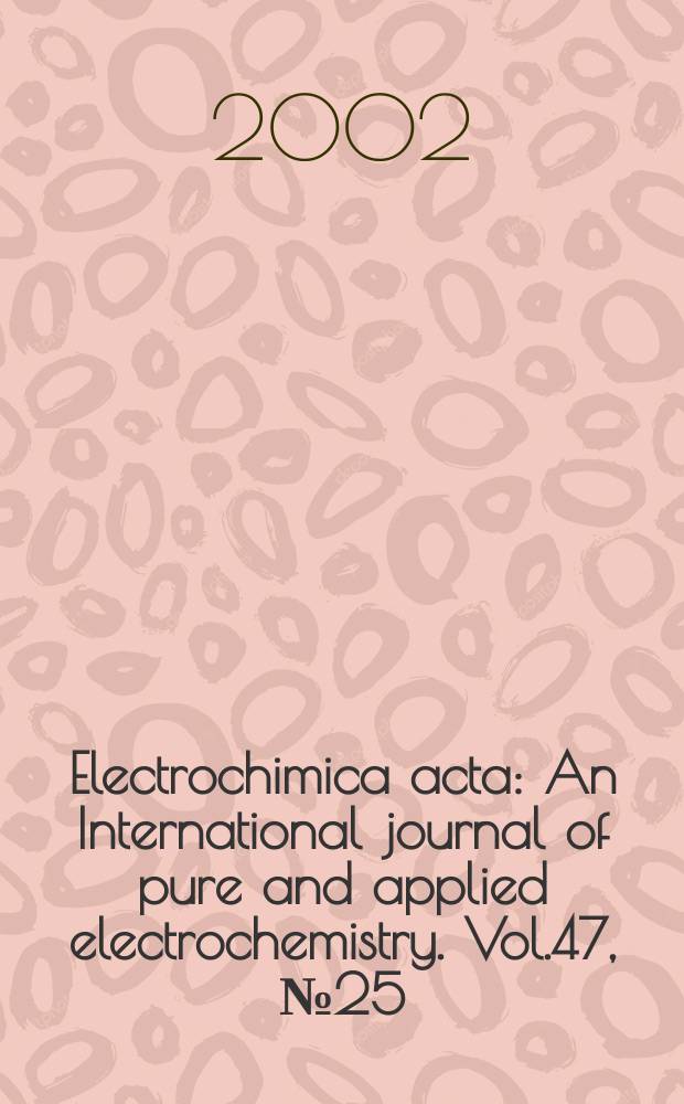 Electrochimica acta : An International journal of pure and applied electrochemistry. Vol.47, №25