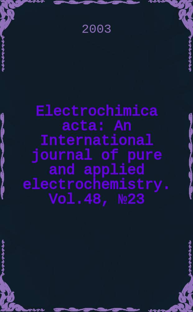 Electrochimica acta : An International journal of pure and applied electrochemistry. Vol.48, №23