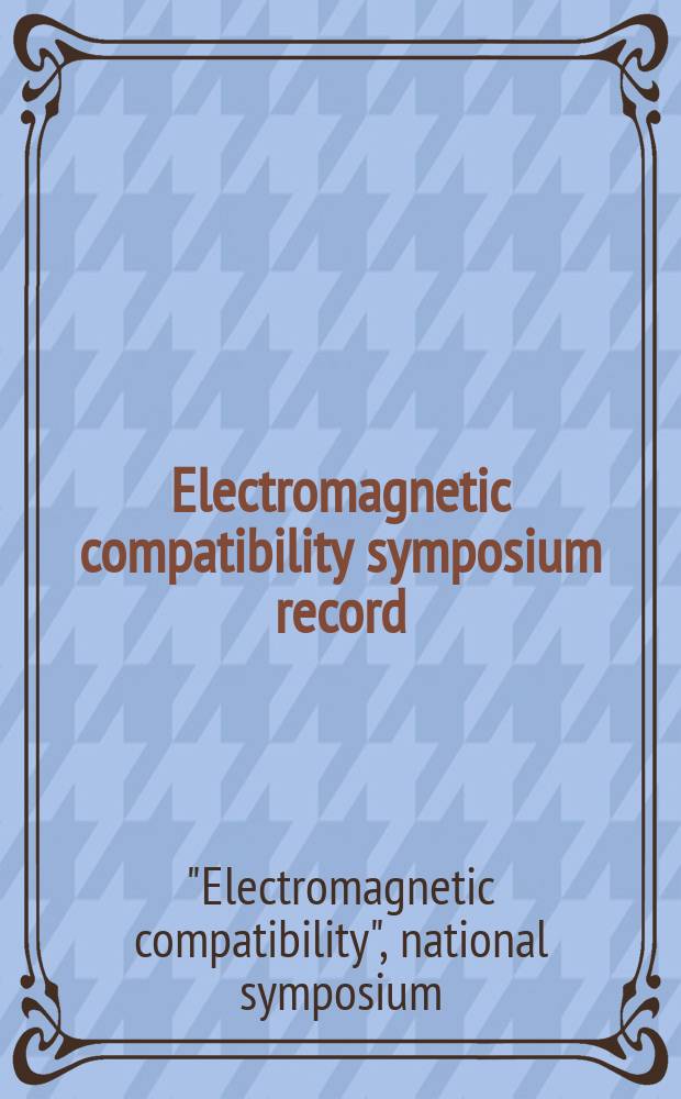 Electromagnetic compatibility symposium record