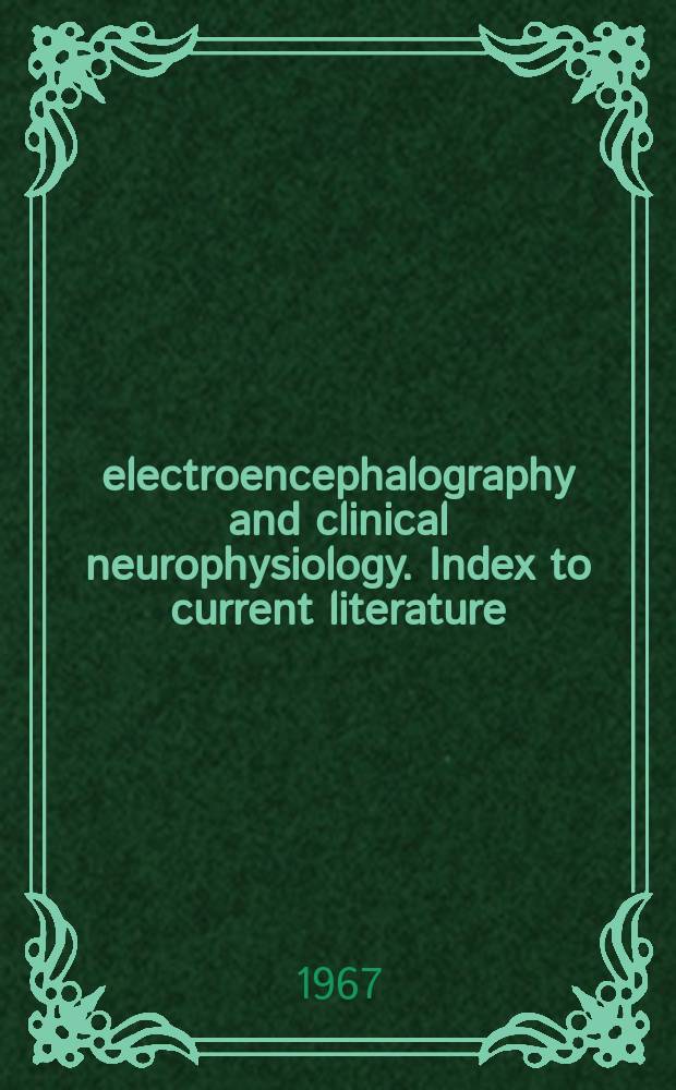 electroencephalography and clinical neurophysiology. Index to current literature : Prep. by the Brain information service of the Univ. of California at Los Angeles