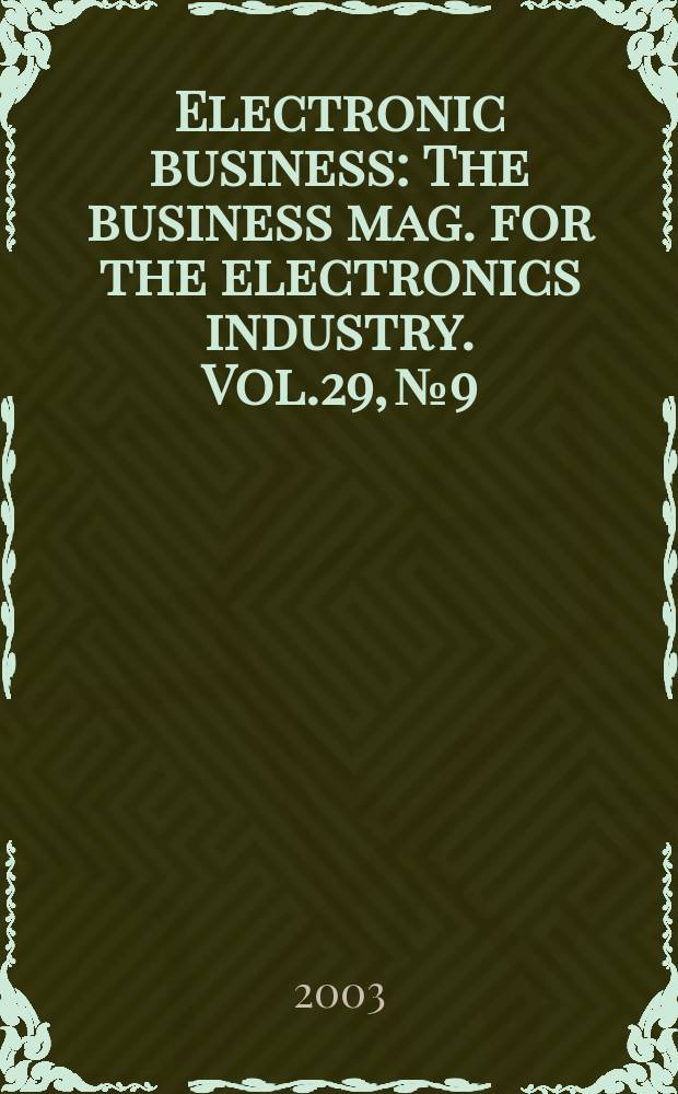 Electronic business : The business mag. for the electronics industry. Vol.29, №9