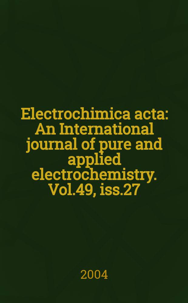 Electrochimica acta : An International journal of pure and applied electrochemistry. Vol.49, iss.27
