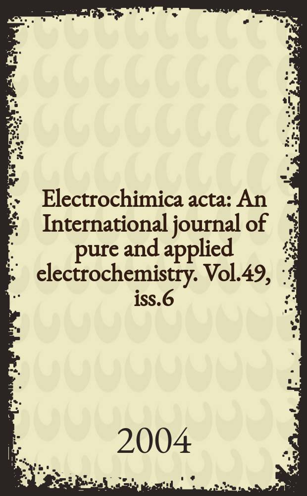 Electrochimica acta : An International journal of pure and applied electrochemistry. Vol.49, iss.6