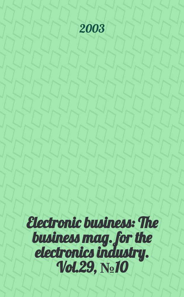 Electronic business : The business mag. for the electronics industry. Vol.29, №10