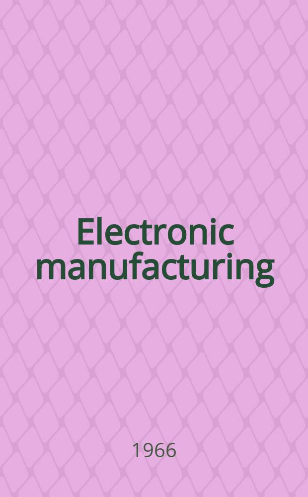 Electronic manufacturing : Printed circuit and electronic production Formerly Electri - onics magazine. Vol.12, №6 : Insulation directory/encyclopedia issue