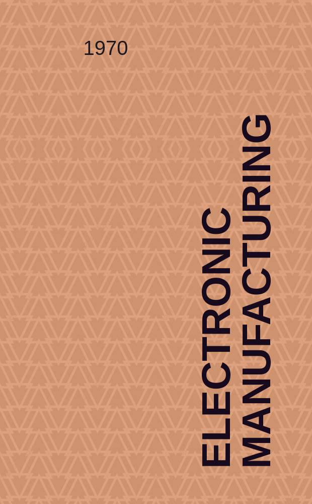 Electronic manufacturing : Printed circuit and electronic production Formerly Electri - onics magazine. Vol.16, №7 : Insulation/Circuits. Directory/Encyclopedia