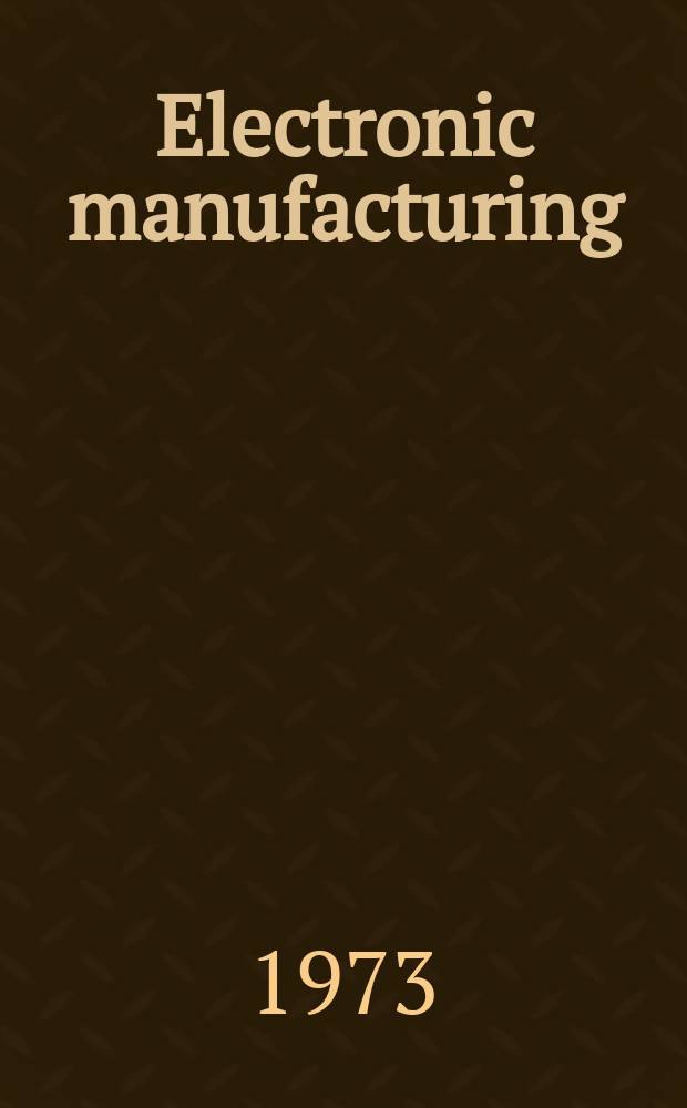 Electronic manufacturing : Printed circuit and electronic production Formerly Electri - onics magazine. Vol.19, №7 : Directory/Encyclopedia