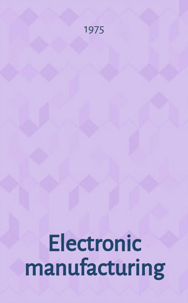 Electronic manufacturing : Printed circuit and electronic production Formerly Electri - onics magazine. Vol.21, №7 : Desk manual