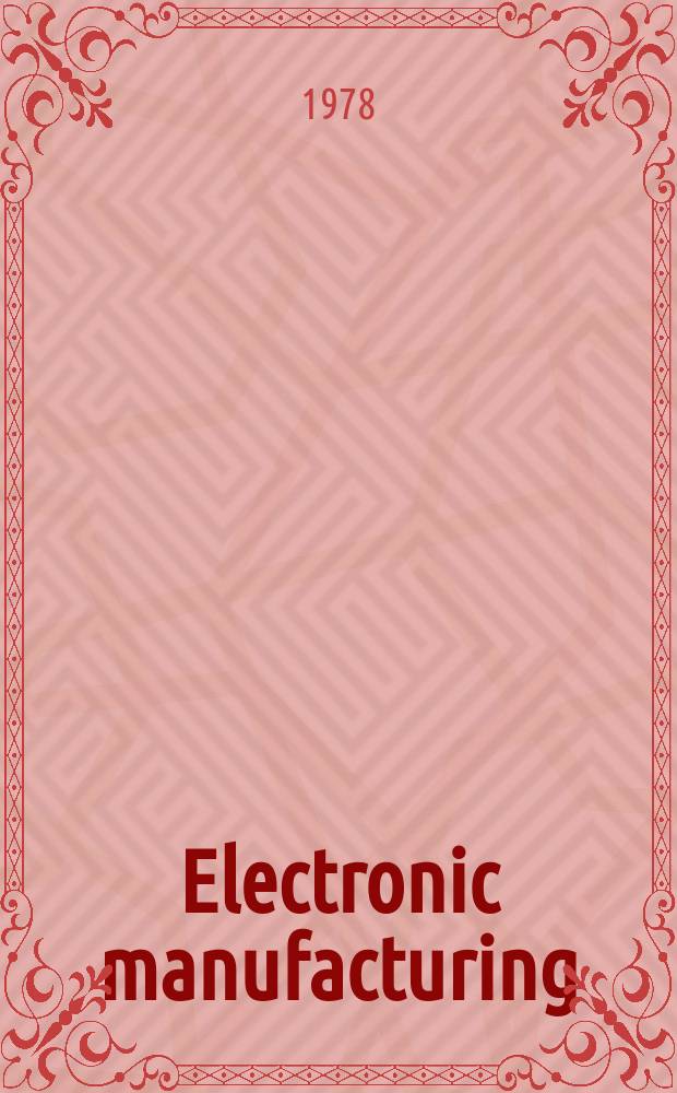 Electronic manufacturing : Printed circuit and electronic production Formerly Electri - onics magazine. Vol.24, №7 : Desk manual