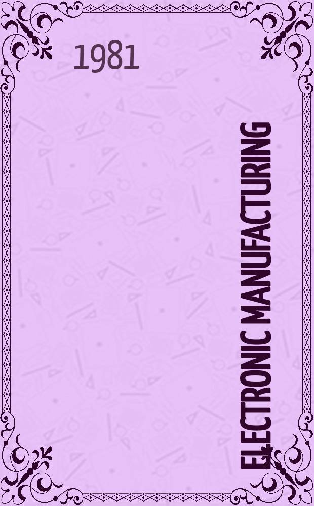 Electronic manufacturing : Printed circuit and electronic production Formerly Electri - onics magazine. Vol.27, №7 : Desk manual