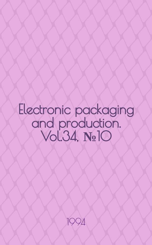 Electronic packaging and production. Vol.34, №10