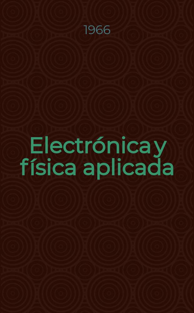 Electrónica y física aplicada : Revista del Centro de investigaciones físicas "LeonardoTorres Quevedo"