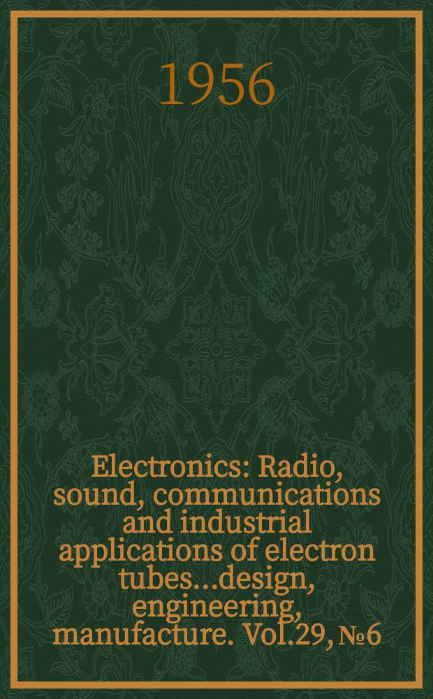Electronics : Radio, sound, communications and industrial applications of electron tubes...design, engineering, manufacture. Vol.29, №6