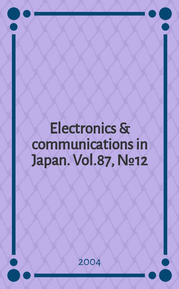 Electronics & communications in Japan. Vol.87, №12