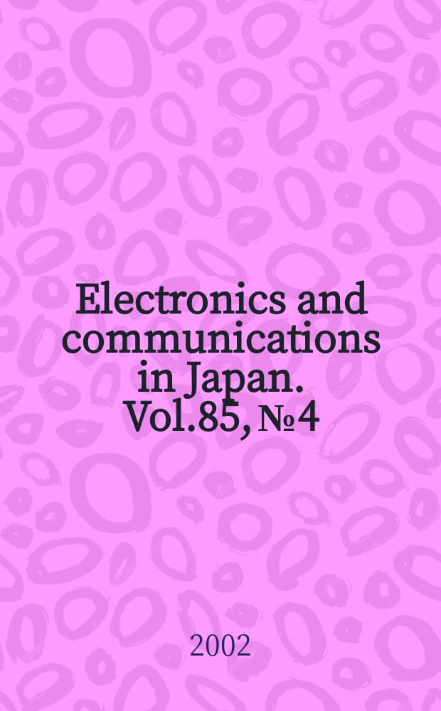 Electronics and communications in Japan. Vol.85, №4