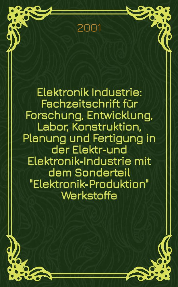 Elektronik Industrie : Fachzeitschrift für Forschung, Entwicklung, Labor, Konstruktion, Planung und Fertigung in der Elektro- und Elektronik-Industrie mit dem Sonderteil "Elektronik-Produktion" Werkstoffe, Konstruktionselemente, Fertigungs-Methoden und -Verfahren. Jg.32 2001, №8
