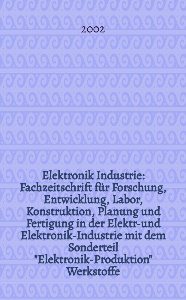 Elektronik Industrie : Fachzeitschrift für Forschung, Entwicklung, Labor, Konstruktion, Planung und Fertigung in der Elektro- und Elektronik-Industrie mit dem Sonderteil "Elektronik-Produktion" Werkstoffe, Konstruktionselemente, Fertigungs-Methoden und -Verfahren. Jg.33 2002, №8