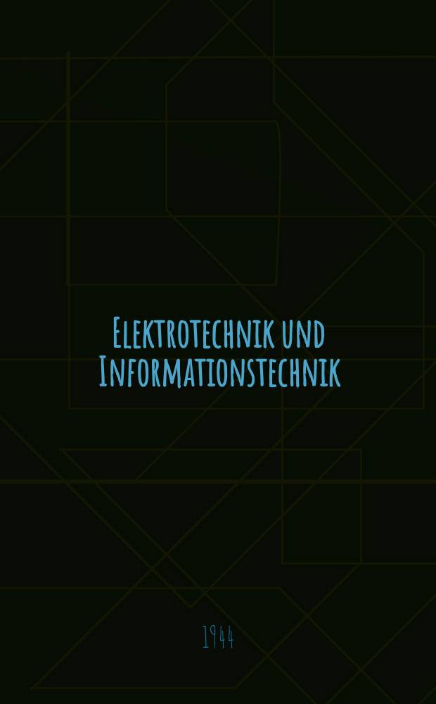 Elektrotechnik und Informationstechnik : Ztschr. des Österr. Verbandes für Elektrotechnik Vorm. E und M. Elektrotechnik und Maschinenbau. Jg.62 1944, H.43