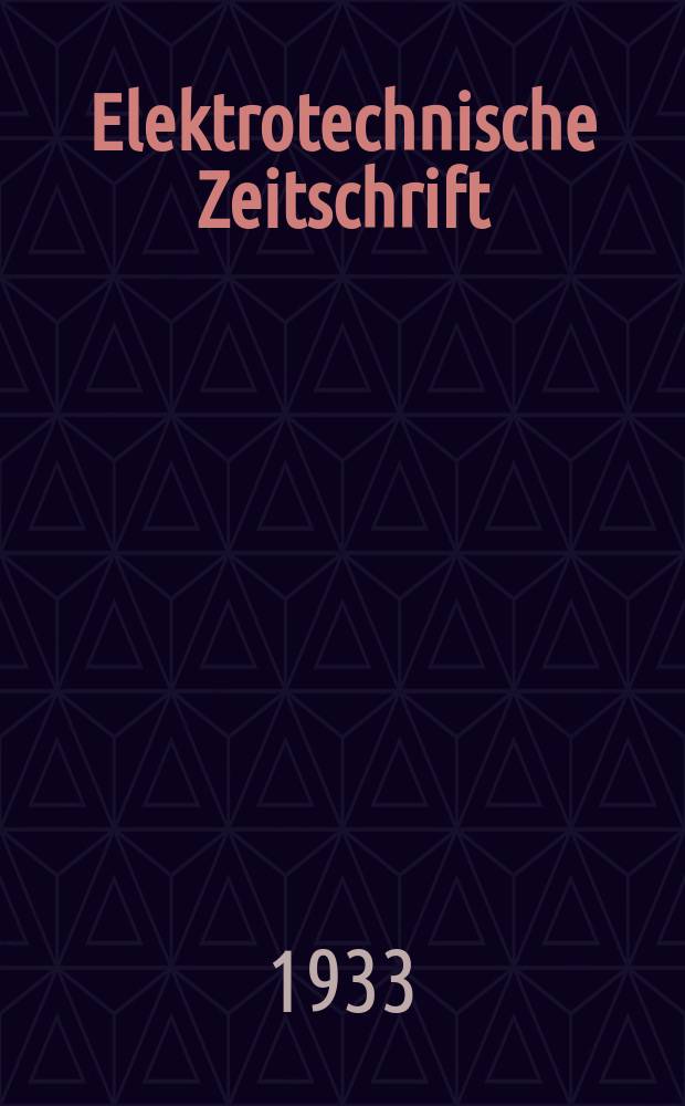 Elektrotechnische Zeitschrift : Zentralblatt für Elektrotechnik Organ des elektrotechnischen Vereins seit 1880 und des Verbandes deutscher Elektrotechniker seit 1894. Jg.54 1933, H.9 : Export- und Messeheft - Leipzig, 1933