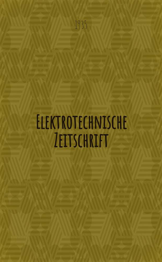 Elektrotechnische Zeitschrift : Zentralblatt für Elektrotechnik Organ des elektrotechnischen Vereins seit 1880 und des Verbandes deutscher Elektrotechniker seit 1894. Jg.56 1935, H.10 : 2 Messeheft