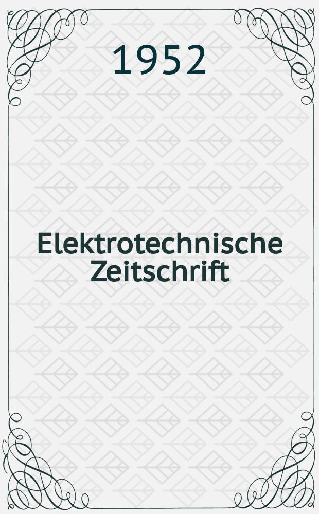 Elektrotechnische Zeitschrift : Zentralblatt für Elektrotechnik Organ des elektrotechnischen Vereins seit 1880 und des Verbandes deutscher Elektrotechniker seit 1894. Jg.73 1952, H.14