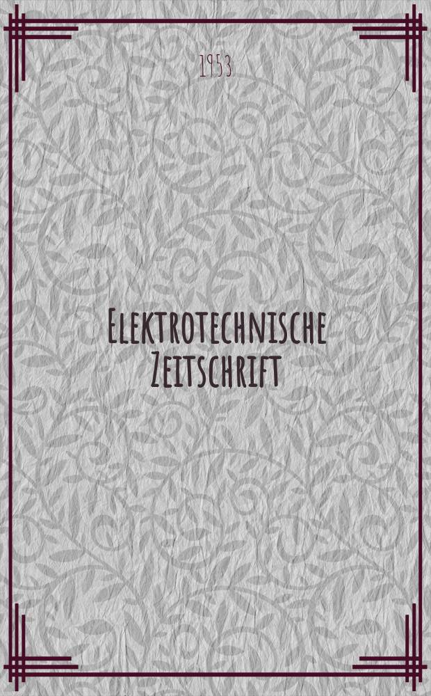 Elektrotechnische Zeitschrift : Zentralblatt f&uuml;r Elektrotechnik Organ des elektrotechnischen Vereins seit 1880 und des Verbandes deutscher Elektrotechniker seit 1894. Jg.74 1953, H.21