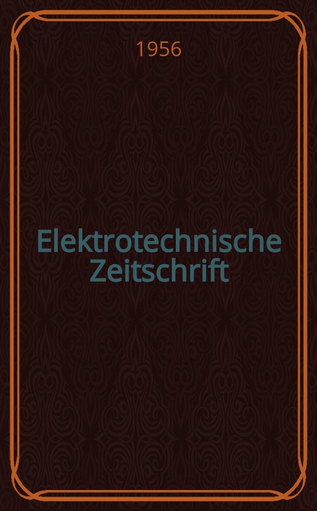 Elektrotechnische Zeitschrift : Zentralblatt für Elektrotechnik Organ des elektrotechnischen Vereins seit 1880 und des Verbandes deutscher Elektrotechniker seit 1894. Jg.77 1956, H.1