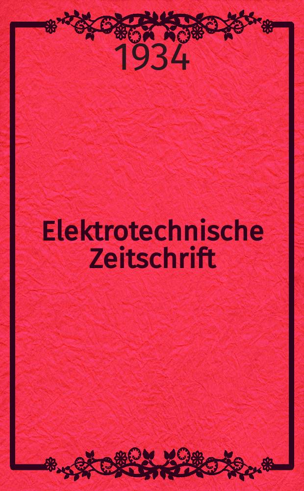 Elektrotechnische Zeitschrift : Zentralblatt für Elektrotechnik Organ des elektrotechnischen Vereins seit 1880 und des Verbandes deutscher Elektrotechniker seit 1894. Jg.55 1934, H.9 : Export- und Messeheft - Leipzig, 1934