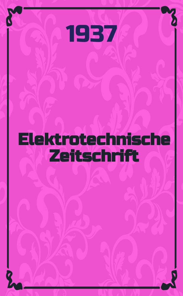 Elektrotechnische Zeitschrift : Zentralblatt für Elektrotechnik Organ des elektrotechnischen Vereins seit 1880 und des Verbandes deutscher Elektrotechniker seit 1894. Jg.58 1937, H.9 : 2 Messeheft