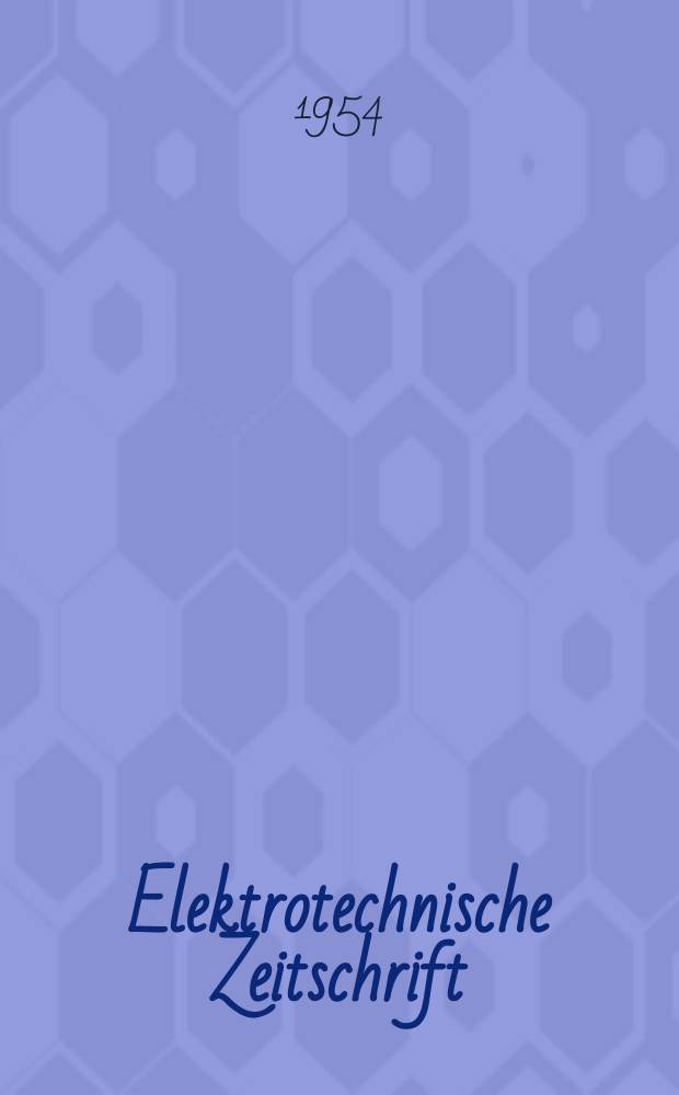 Elektrotechnische Zeitschrift : Zentralblatt für Elektrotechnik Organ des elektrotechnischen Vereins seit 1880 und des Verbandes deutscher Elektrotechniker seit 1894. Jg.75 1954, H.21