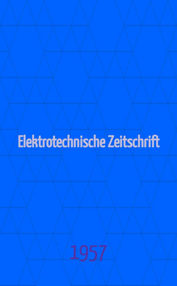 Elektrotechnische Zeitschrift : Zentralblatt für Elektrotechnik Organ des elektrotechnischen Vereins seit 1880 und des Verbandes deutscher Elektrotechniker seit 1894. Jg.78 1957, H.12