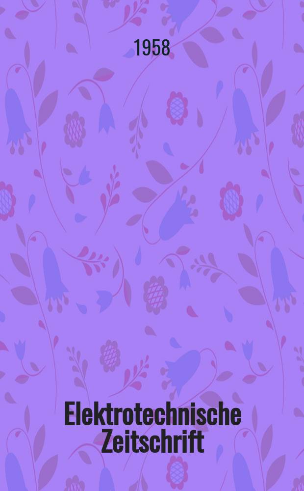 Elektrotechnische Zeitschrift : Zentralblatt für Elektrotechnik Organ des elektrotechnischen Vereins seit 1880 und des Verbandes deutscher Elektrotechniker seit 1894. Jg.79 H.11