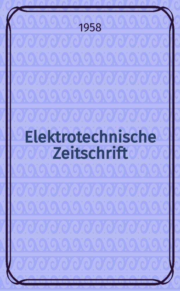 Elektrotechnische Zeitschrift : Zentralblatt für Elektrotechnik Organ des elektrotechnischen Vereins seit 1880 und des Verbandes deutscher Elektrotechniker seit 1894. Jg.79 H.22