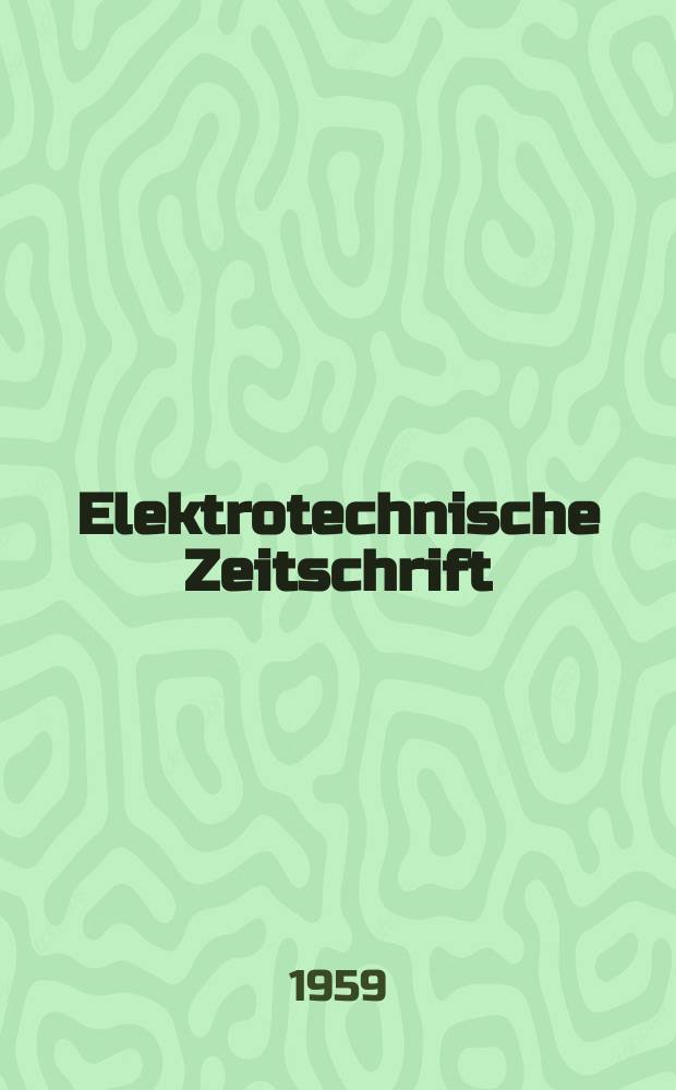 Elektrotechnische Zeitschrift : Zentralblatt für Elektrotechnik Organ des elektrotechnischen Vereins seit 1880 und des Verbandes deutscher Elektrotechniker seit 1894. Jg.80 H.13