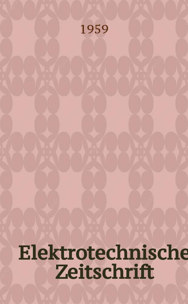 Elektrotechnische Zeitschrift : Zentralblatt für Elektrotechnik Organ des elektrotechnischen Vereins seit 1880 und des Verbandes deutscher Elektrotechniker seit 1894. Jg.80 H.15