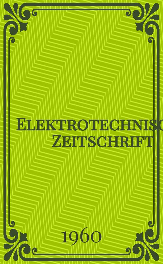 Elektrotechnische Zeitschrift : Zentralblatt für Elektrotechnik Organ des elektrotechnischen Vereins seit 1880 und des Verbandes deutscher Elektrotechniker seit 1894. Jg.81 H.2