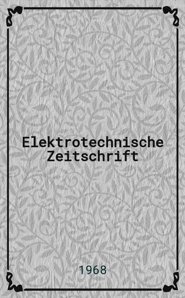 Elektrotechnische Zeitschrift : Zentralblatt für Elektrotechnik Organ des elektrotechnischen Vereins seit 1880 und des Verbandes deutscher Elektrotechniker seit 1894. Jg.89 1968, H.11
