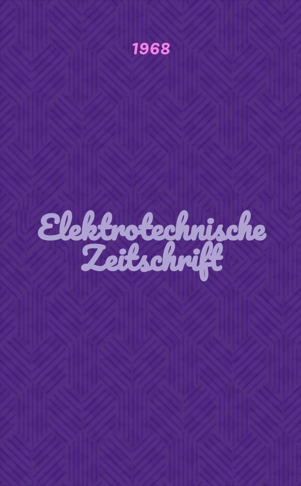 Elektrotechnische Zeitschrift : Zentralblatt für Elektrotechnik Organ des elektrotechnischen Vereins seit 1880 und des Verbandes deutscher Elektrotechniker seit 1894. Jg.89 1968, H.16