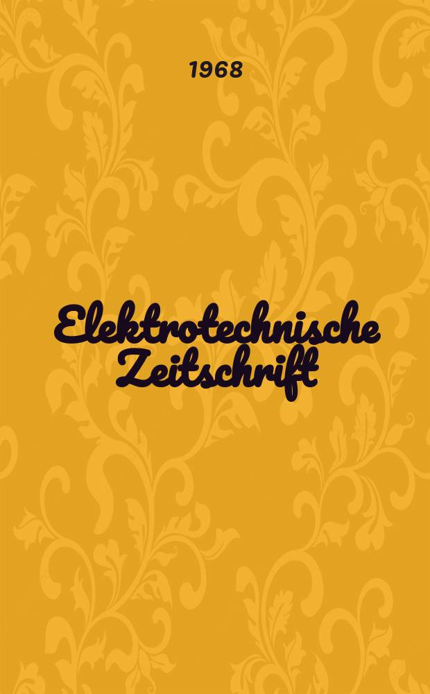 Elektrotechnische Zeitschrift : Zentralblatt für Elektrotechnik Organ des elektrotechnischen Vereins seit 1880 und des Verbandes deutscher Elektrotechniker seit 1894. Jg.89 1968, H.22