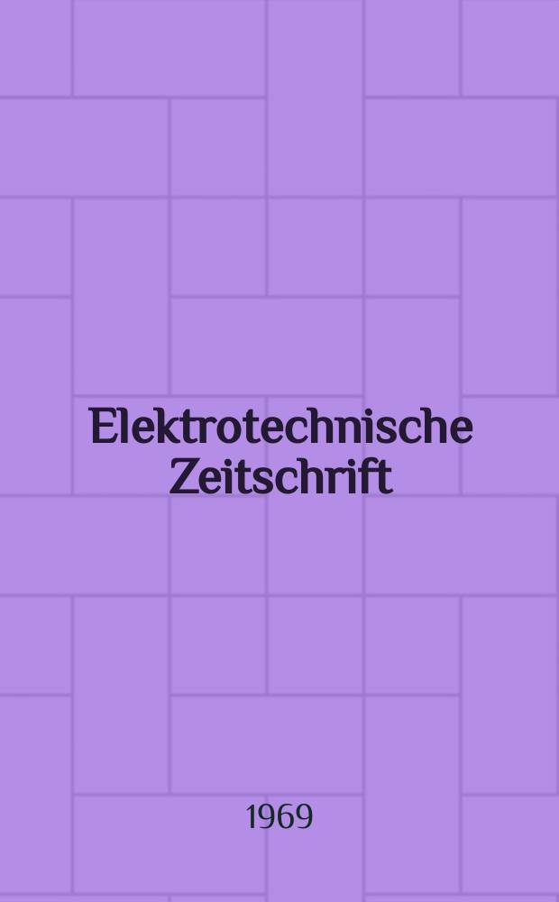 Elektrotechnische Zeitschrift : Zentralblatt für Elektrotechnik Organ des elektrotechnischen Vereins seit 1880 und des Verbandes deutscher Elektrotechniker seit 1894. Jg.90 1969, H.11