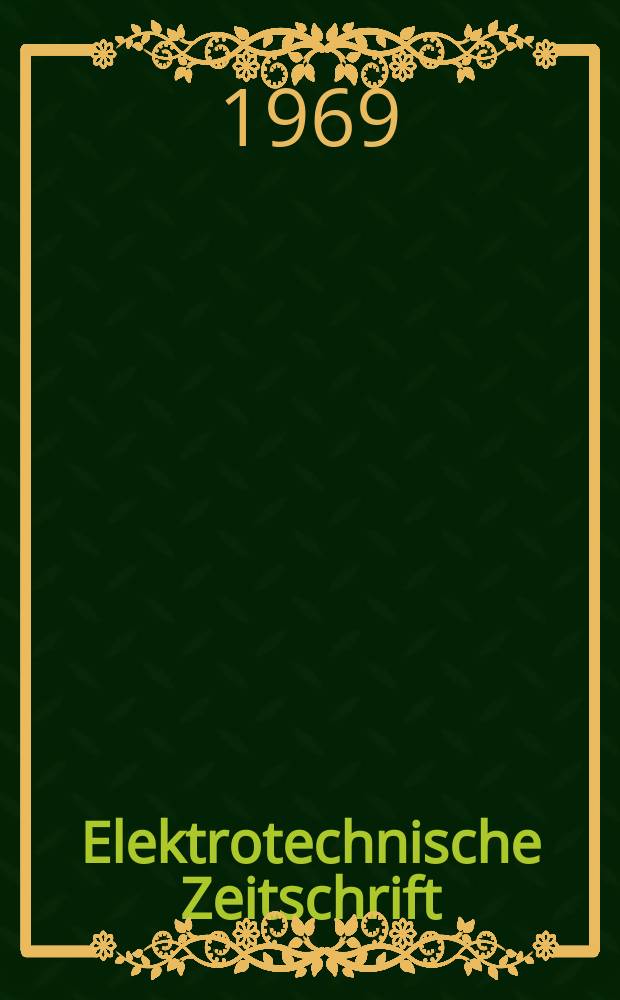 Elektrotechnische Zeitschrift : Zentralblatt für Elektrotechnik Organ des elektrotechnischen Vereins seit 1880 und des Verbandes deutscher Elektrotechniker seit 1894. Jg.90 1969, H.12
