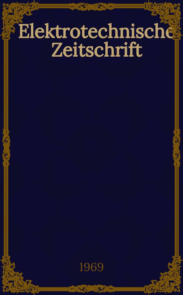 Elektrotechnische Zeitschrift : Zentralblatt für Elektrotechnik Organ des elektrotechnischen Vereins seit 1880 und des Verbandes deutscher Elektrotechniker seit 1894. Jg.90 1969, H.20