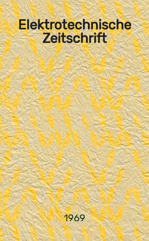 Elektrotechnische Zeitschrift : Zentralblatt für Elektrotechnik Organ des elektrotechnischen Vereins seit 1880 und des Verbandes deutscher Elektrotechniker seit 1894. Jg.90 1969, H.23