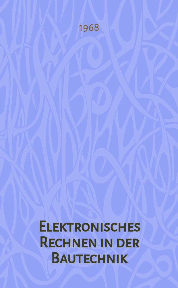 Elektronisches Rechnen in der Bautechnik