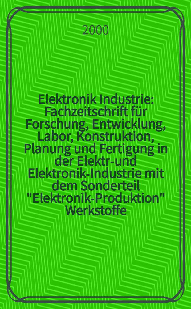 Elektronik Industrie : Fachzeitschrift für Forschung, Entwicklung, Labor, Konstruktion, Planung und Fertigung in der Elektro- und Elektronik-Industrie mit dem Sonderteil "Elektronik-Produktion" Werkstoffe, Konstruktionselemente, Fertigungs-Methoden und -Verfahren. Jg.31 2000, №1