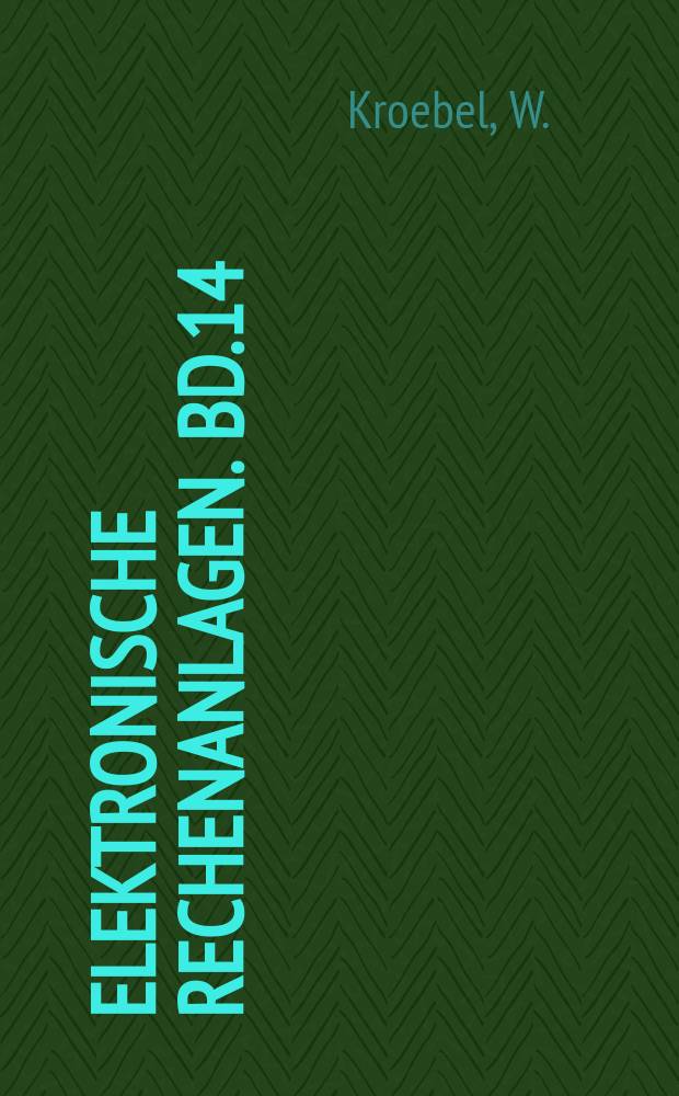 Elektronische Rechenanlagen. Bd.14 : Fortschritte der Kybernetik