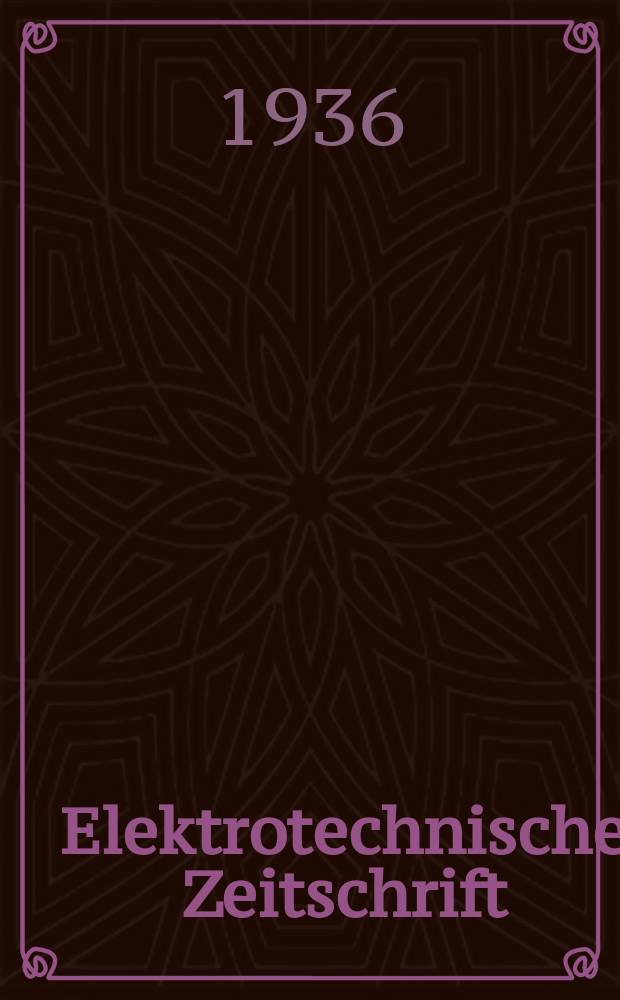 Elektrotechnische Zeitschrift : Zentralblatt für Elektrotechnik Organ des elektrotechnischen Vereins seit 1880 und des Verbandes deutscher Elektrotechniker seit 1894. Jg.57 1936, H.10 : 2 Messeheft