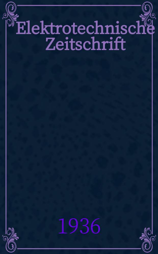 Elektrotechnische Zeitschrift : Zentralblatt für Elektrotechnik Organ des elektrotechnischen Vereins seit 1880 und des Verbandes deutscher Elektrotechniker seit 1894. Jg.57 1936, H.40 : Elektrowärme