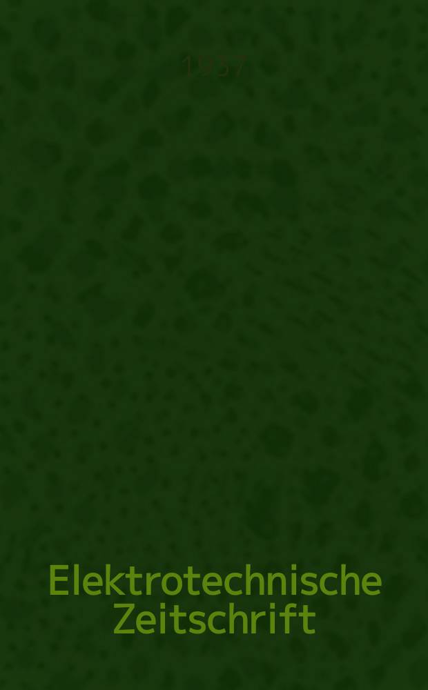 Elektrotechnische Zeitschrift : Zentralblatt f&uuml;r Elektrotechnik Organ des elektrotechnischen Vereins seit 1880 und des Verbandes deutscher Elektrotechniker seit 1894. Jg.58 1937, H.8 : 1 Messeheft