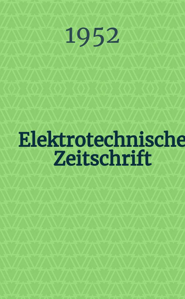 Elektrotechnische Zeitschrift : Zentralblatt f&uuml;r Elektrotechnik Organ des elektrotechnischen Vereins seit 1880 und des Verbandes deutscher Elektrotechniker seit 1894. Elektrotechnische Zeitschrift